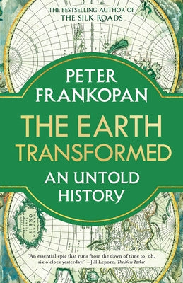 The Earth Transformed: An Untold History by Frankopan, Peter