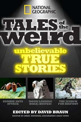 National Geographic Tales of the Weird: Unbelievable True Stories by Braun, David