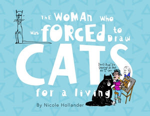 The Woman Who Was Forced to Draw Cats for a Living by Hollander, Nicole