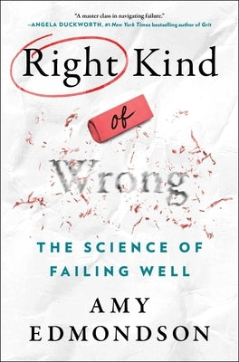 Right Kind of Wrong: The Science of Failing Well by Edmondson, Amy C.