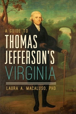 A Guide to Thomas Jefferson's Virginia by Macaluso Phd, Laura A.