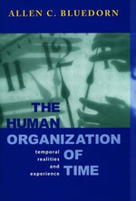 The Human Organization of Time: Temporal Realities and Experience by Bluedorn, Allen C.