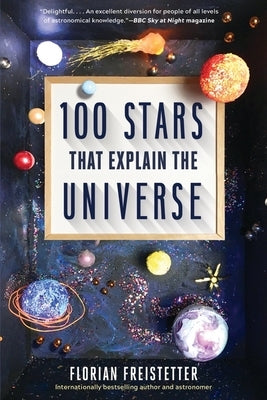 100 Stars That Explain the Universe by Freistetter, Florian