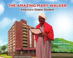 The Amazing Mary Walker: America's Oldest Student by Mary Walker Historical & Educational Fou