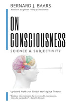 On Consciousness: Science & Subjectivity - Updated Works on Global Workspace Theory by Baars, Bernard J.