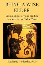 Being a Wise Elder: Living Mindfully and Finding Rewards in the Oldest Years by Goldenthal, Stephanie