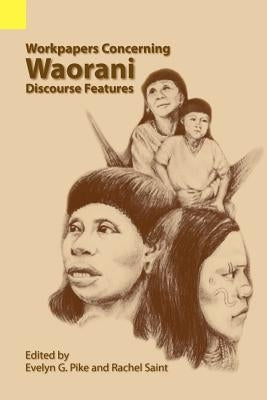 Workpapers Concerning Waorani Discourse Features by Pike, Evelyn G.