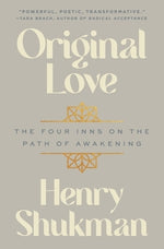 Original Love: The Four Inns on the Path of Awakening by Shukman, Henry