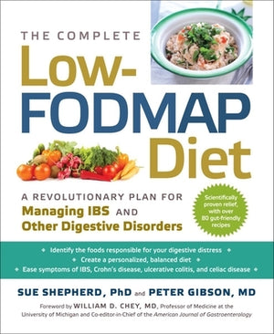 The Complete Low-Fodmap Diet: A Revolutionary Recipe Plan to Relieve Gut Pain and Alleviate Ibs and Other Digestive Disorders by Gibson, Peter