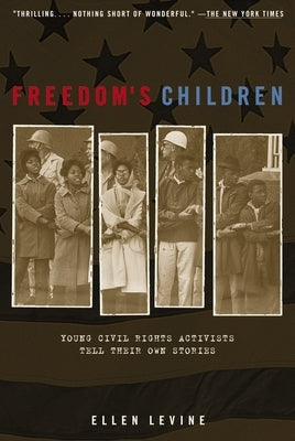 Freedom's Children: Young Civil Rights Activists Tell Their Own Stories by Levine, Ellen S.