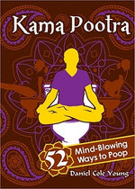 Kama Pootra: 52 Mind-Blowing Ways to Poop by Young, Daniel Cole