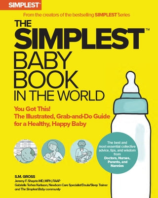 The Simplest Baby Book in the World: The Illustrated, Grab-And-Do Guide for a Healthy, Happy Baby by Gross, Stephen