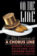 On the Line: The Creation of A Chorus Line by Viagas, Robert