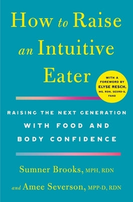 How to Raise an Intuitive Eater: Raising the Next Generation with Food and Body Confidence by Brooks, Sumner