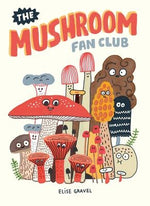 The Mushroom Fan Club by Gravel, Elise