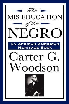 The MIS-Education of the Negro (an African American Heritage Book) by Woodson, Carter G.