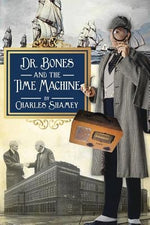 Dr. Bones and the Time Machine by Shamey, Charles