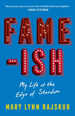 Fame-Ish: My Life at the Edge of Stardom by Rajskub, Mary Lynn