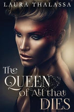 The Queen of All that Dies by Thalassa, Laura