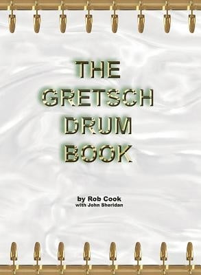 The Gretsch Drum Book by Cook, Rob