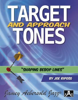 Target and Approach Tones: Shaping Bebop Lines by Riposo, Joe