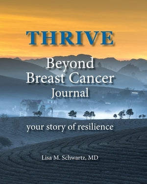 THRIVE Beyond Breast Cancer Journal: your story of resilience by Schwartz, Lisa M.