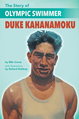 The Story of Olympic Swimmer Duke Kahanamoku by Crowe, Ellen