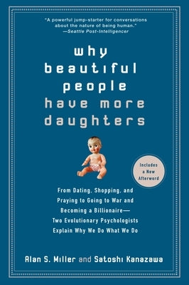 Why Beautiful People Have More Daughters: From Dating, Shopping, and Praying to Going to War and Becoming a Billionaire-- Two Evolutionary Psychologis by Miller, Alan