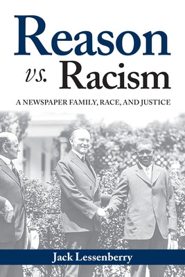 Reason vs. Racism: A Newspaper Family, Race, and Justice by Lessenberry, Jack