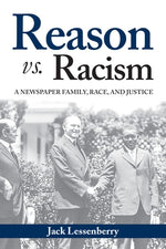 Reason vs. Racism: A Newspaper Family, Race, and Justice by Lessenberry, Jack