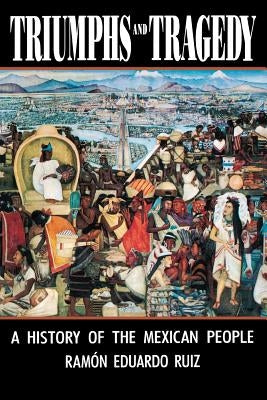 Triumphs and Tragedy: A History of the Mexican People by Ruiz, Ramon Eduardo