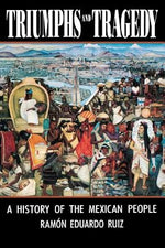 Triumphs and Tragedy: A History of the Mexican People by Ruiz, Ramon Eduardo