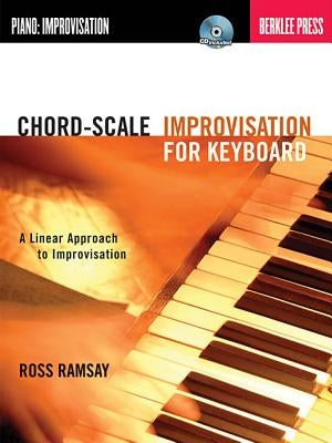 Chord-Scale Improvisation for Keyboard: A Linear Approach to Improvisation [With CD (Audio)] by Ramsay, Ross