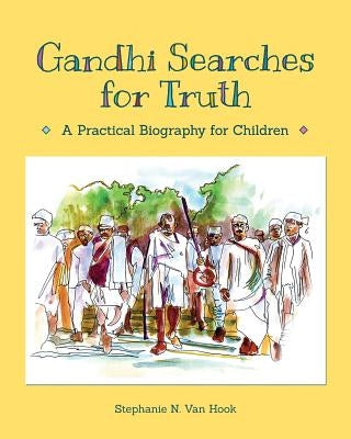 Gandhi Searches for Truth: A Practical Biography for Children by Van Hook, Stephanie