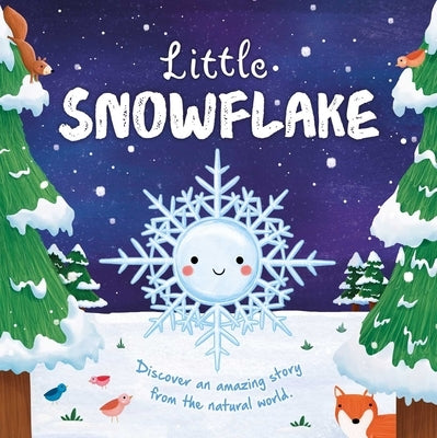 Nature Stories: Little Snowflake: Discover an Amazing Story from the Natural World-Padded Board Book by Igloobooks