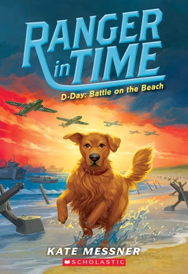 D-Day: Battle on the Beach (Ranger in Time #7): Volume 7 by Messner, Kate