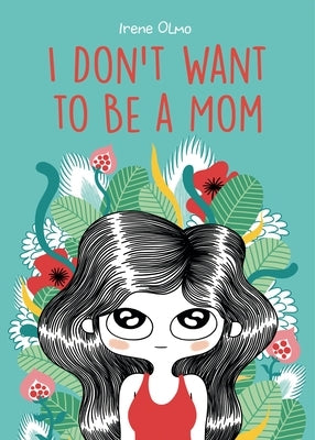 I Don't Want to Be a Mom by Olmo, Ireme