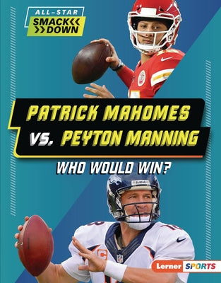 Patrick Mahomes vs. Peyton Manning: Who Would Win? by Greenberg, Keith Elliot