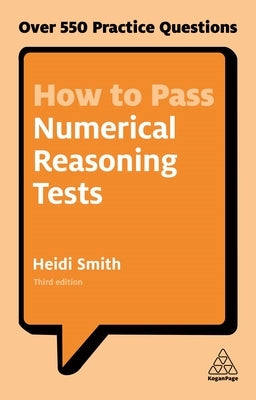 How to Pass Numerical Reasoning Tests: Over 550 Practice Questions by Smith, Heidi