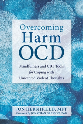 Overcoming Harm Ocd: Mindfulness and CBT Tools for Coping with Unwanted Violent Thoughts by Hershfield, Jon