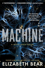 Machine: A White Space Novel by Bear, Elizabeth