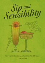 Sip and Sensibility: An Inspired Literary Cocktail Collection by Rayborn, Tim