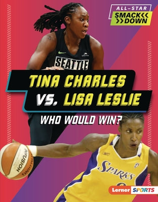 Tina Charles vs. Lisa Leslie: Who Would Win? by Fishman, Jon M.