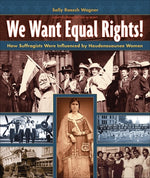 We Want Equal Rights!: The Haudenosaunee (Iroquois) Influence on the Women's Rights Movement by Roesch Wagner, Sally