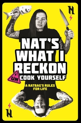 Un-Cook Yourself: A Ratbag's Rules for Life by What I. Reckon, Nat's