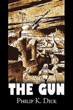 The Gun by Philip K. Dick, Science Fiction, Adventure, Fantasy by Dick, Philip K.