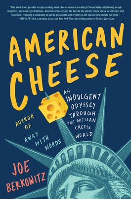 American Cheese: An Indulgent Odyssey Through the Artisan Cheese World by Berkowitz, Joe