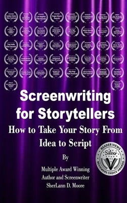 Screenwriting for Storytellers How to Take Your Story From Idea to Script by Moore, Sherlann D.