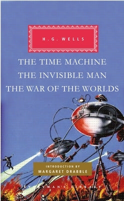 The Time Machine, the Invisible Man, the War of the Worlds: Introduction by Margaret Drabble by Wells, H. G.