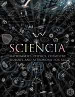 Sciencia: Mathematics, Physics, Chemistry, Biology, and Astronomy for All by Tweed, Matt